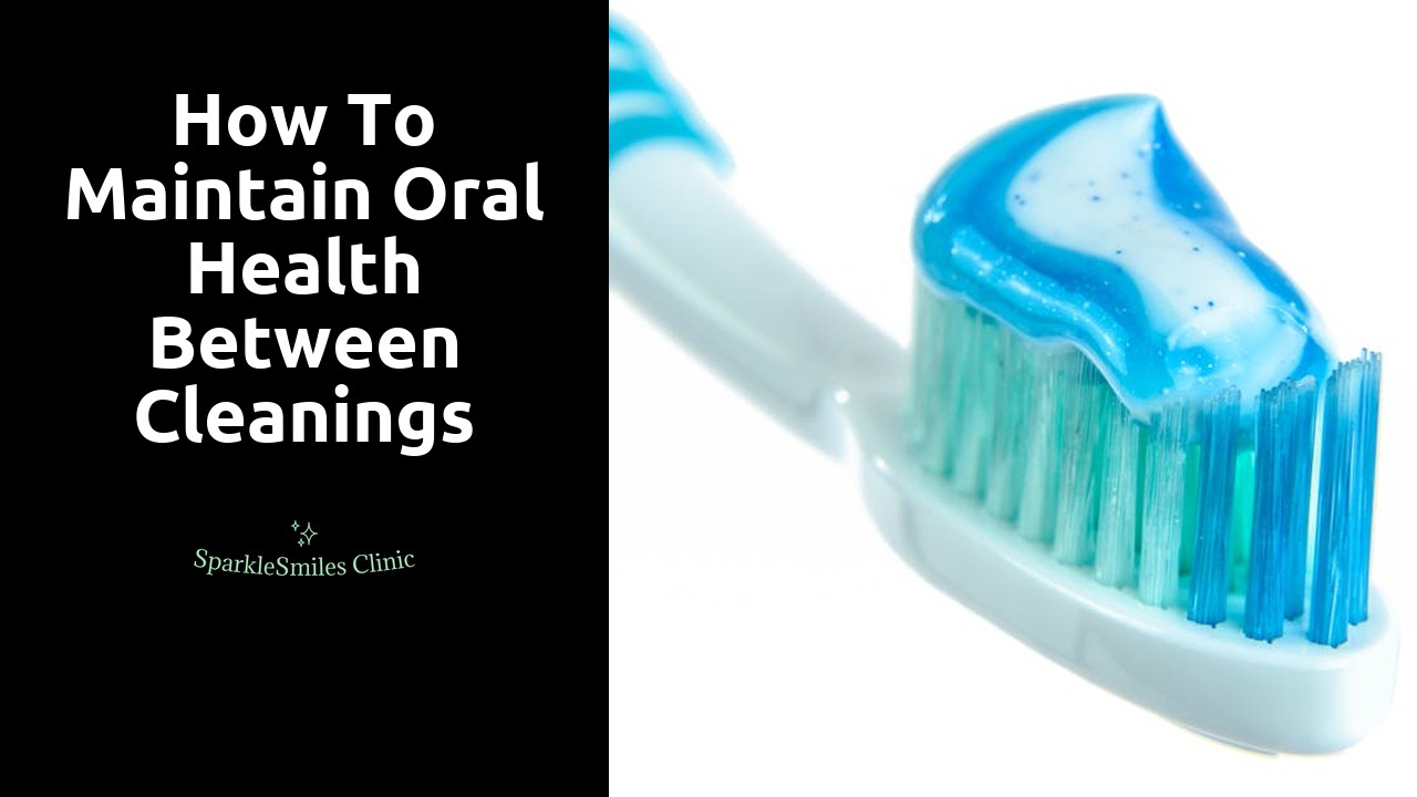 How to Maintain Oral Health Between Cleanings